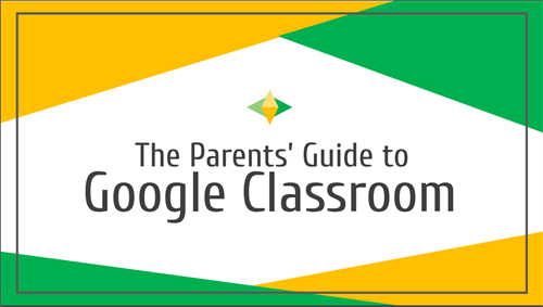 The Parents' guide to Google Classroom